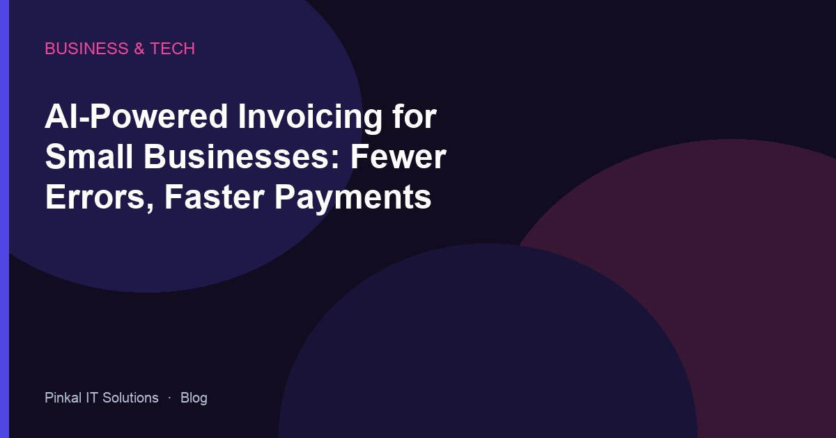 AI-Powered Invoicing for Small Businesses: Fewer Errors, Faster Payments