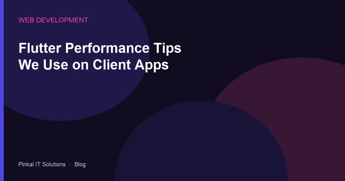 Flutter Performance Tips We Use on Client Apps