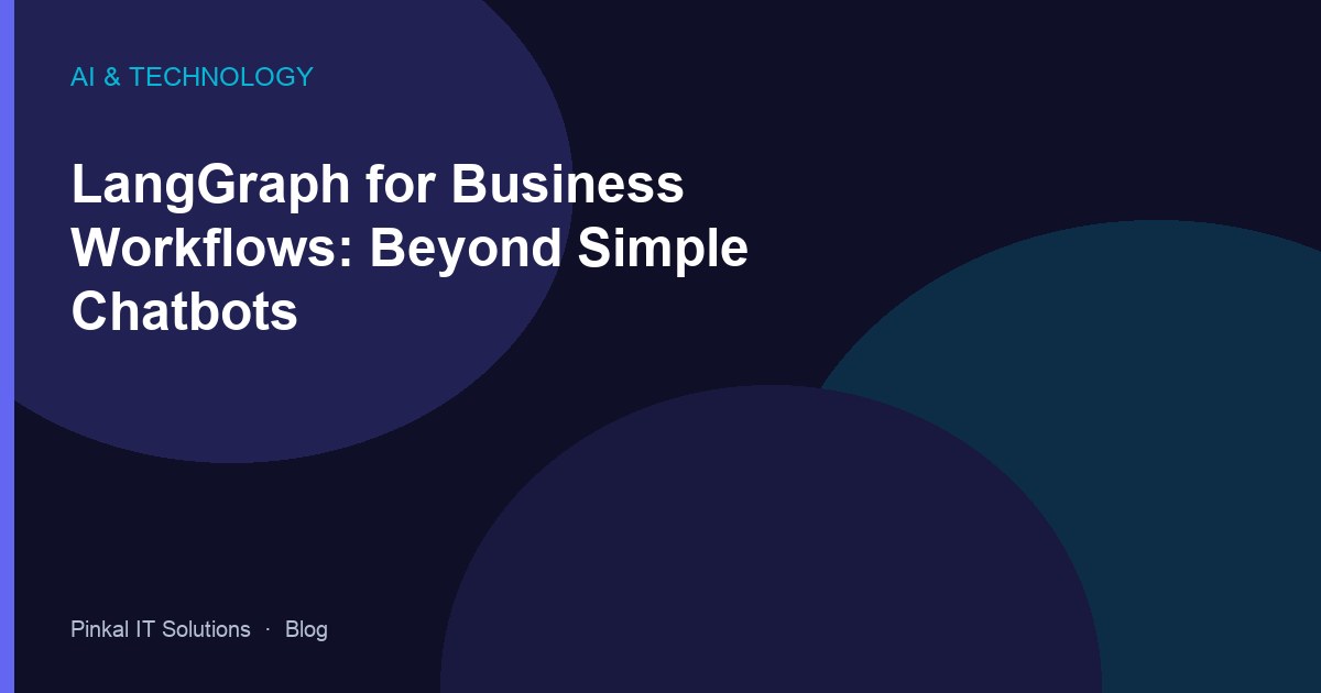 LangGraph for Business Workflows: Beyond Simple Chatbots