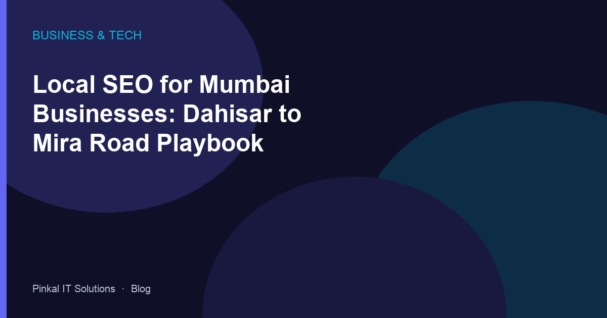 Local SEO for Mumbai Businesses: Dahisar to Mira Road Playbook