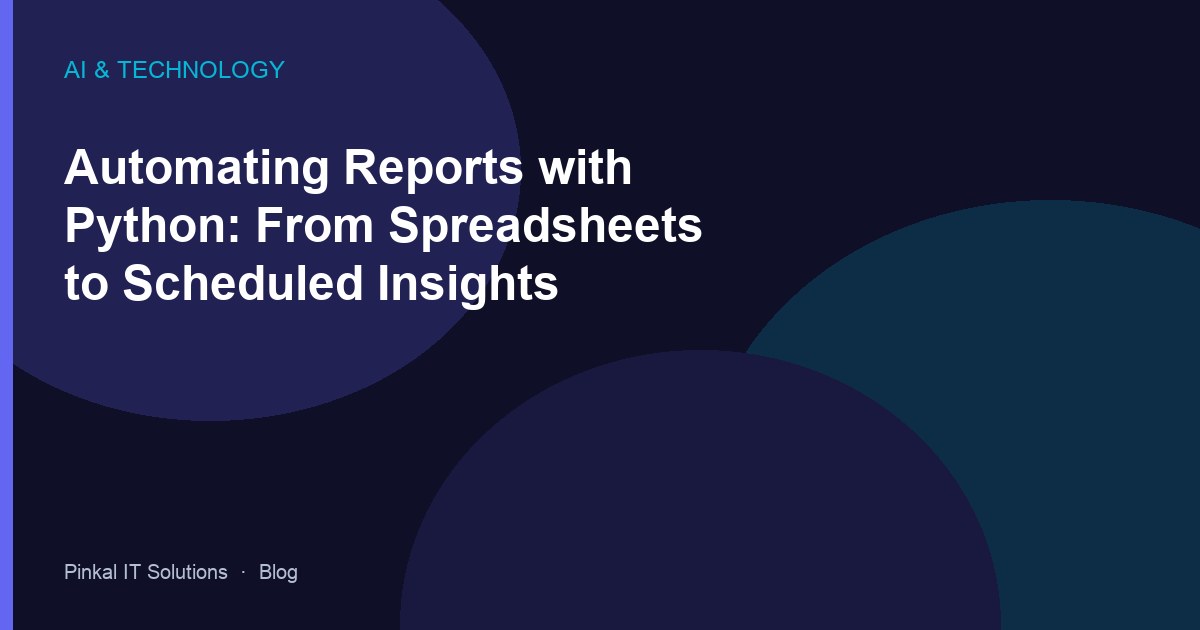 Automating Reports with Python: From Spreadsheets to Scheduled Insights