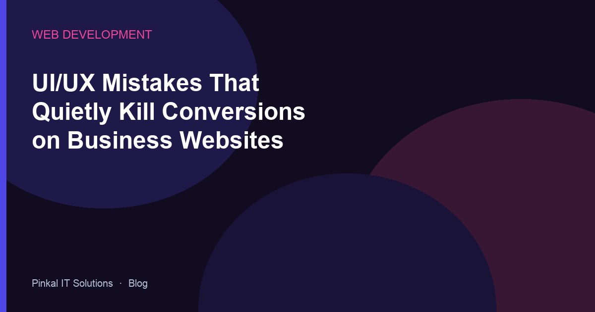 UI/UX Mistakes That Quietly Kill Conversions on Business Websites